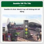 Seattle tổ chức World Cup với không khí sôi động