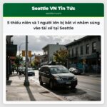 5 thiếu niên và 1 người lớn bị bắt vì nhắm súng vào tài xế tại Seattle
