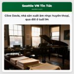 Clive Davis nhà sản xuất âm nhạc huyền thoại qua đời ở tuổi 94