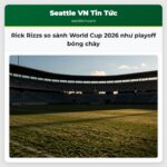 Rick Rizzs so sánh World Cup 2026 như playoff bóng chày