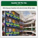 Nhà Soccer Seattle mở cửa tổ chức lễ kỷ niệm