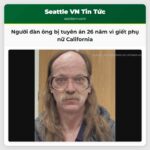 Người đàn ông bị tuyên án 26 năm vì giết phụ nữ California