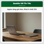 Apple tăng giá Mac iPad ít nhất 15%