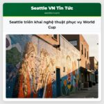 Seattle triển khai nghệ thuật phục vụ World Cup