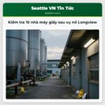 Kiểm tra 10 nhà máy giấy sau vụ nổ Longview
