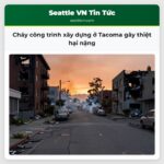 Cháy công trình xây dựng ở Tacoma gây thiệt hại nặng
