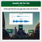 Khán giả World Cup gây địa chấn tại Seattle
