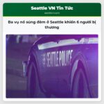 Ba vụ nổ súng đêm ở Seattle khiến 6 người bị thương