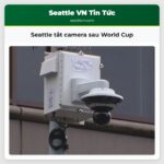 Seattle tắt camera sau World Cup