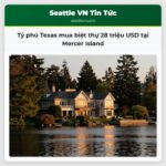 Tỷ phú Texas mua biệt thự 28 triệu USD tại Mercer Island