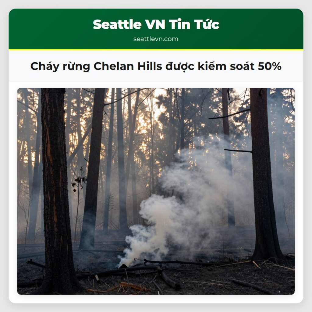 Cháy rừng Chelan Hills được kiểm soát 50%